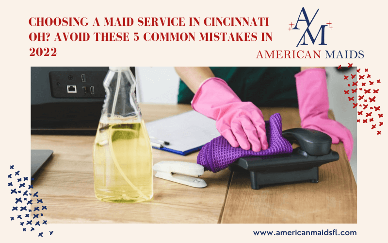 Choosing A Maid cleaning Service In Cincinnati OH