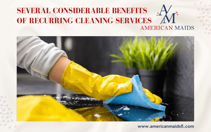 Several Considerable Benefits of Recurring Cleaning Services
