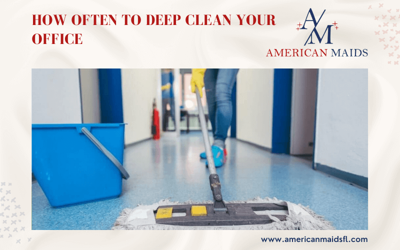 Infographic on how often to deep clean your office by American Maids & Floor Cleaning Specialist.