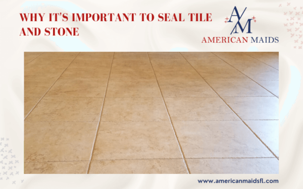 Promotional graphic for stone sealing with 'Why It's Important to Seal Tile and Stone' text, featuring a well-sealed beige tiled floor.